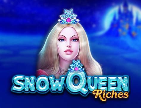 SNOW QUEEN RICHES .